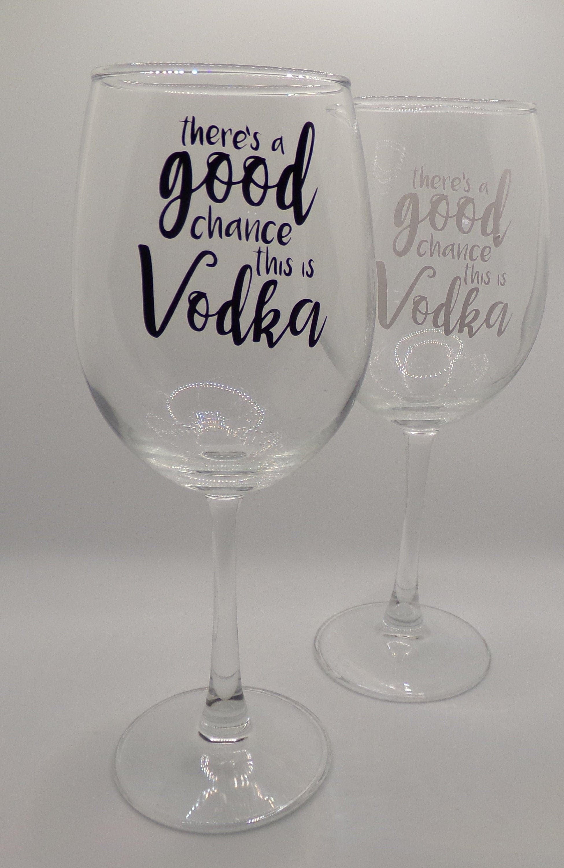 By Chan, LLC Barware There's A Good Chance This is Vodka | Funny Wine Glass