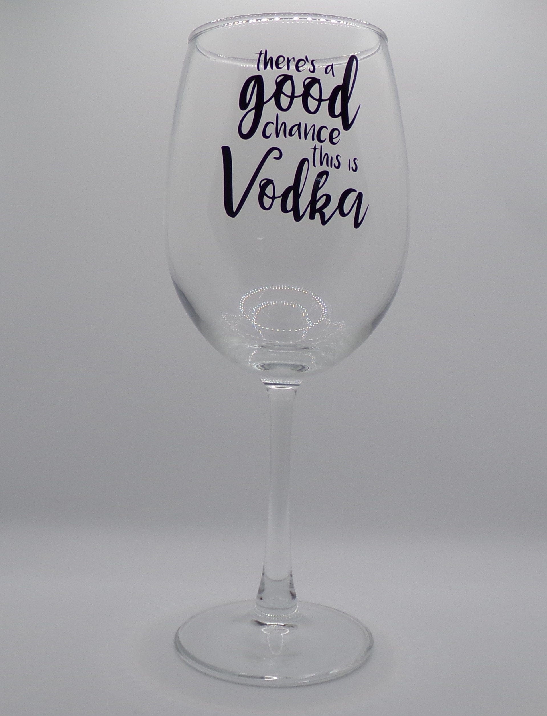 By Chan, LLC Barware There's A Good Chance This is Vodka | Funny Wine Glass