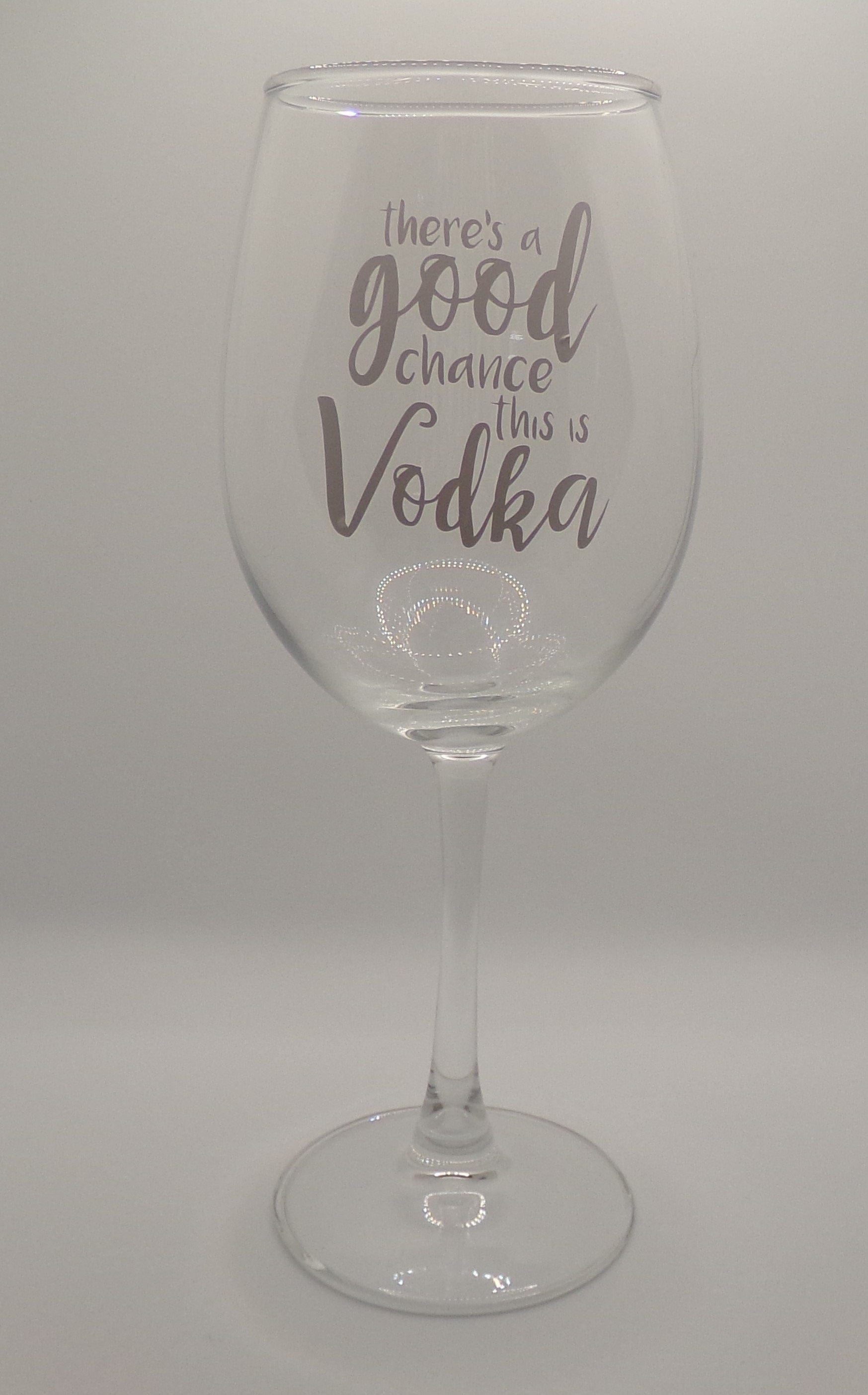 By Chan, LLC Barware There's A Good Chance This is Vodka | Funny Wine Glass