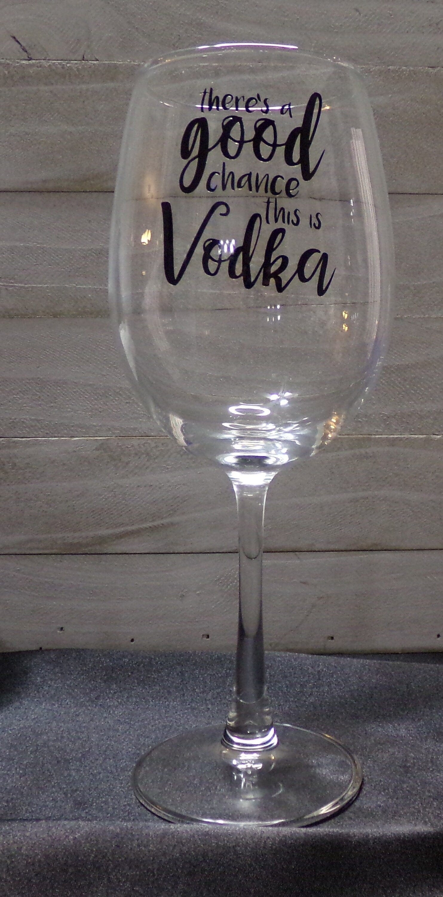 By Chan, LLC Barware There's A Good Chance This is Vodka | Funny Wine Glass