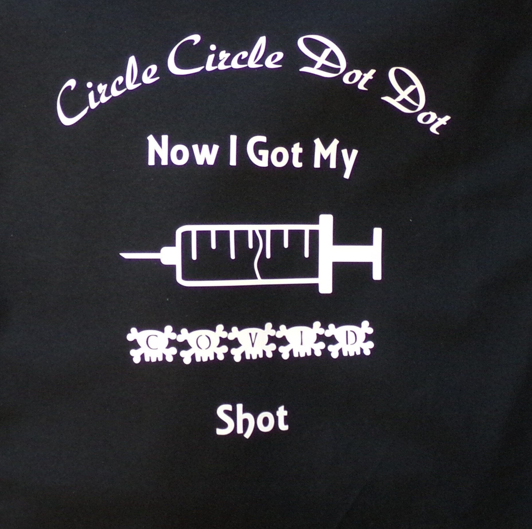 By Chan, LLC Shirts & Tops Circle Circle Dot Dot Now I Got My COVID Shot! Adult Unisex Shirt